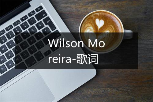 Wilson Moreira-歌词