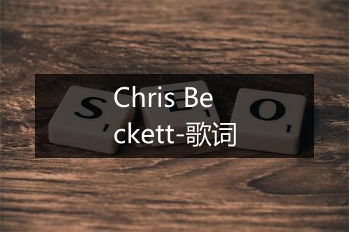 Chris Beckett-歌词