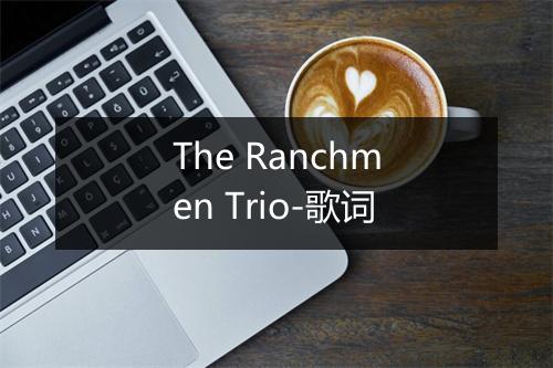 The Ranchmen Trio-歌词