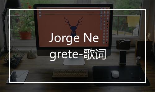 Jorge Negrete-歌词