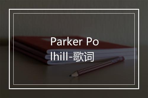 Parker Polhill-歌词