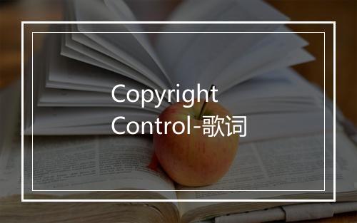 Copyright Control-歌词