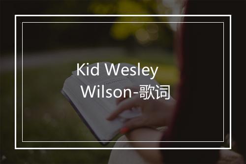 Kid Wesley Wilson-歌词