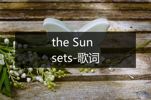 the Sunsets-歌词