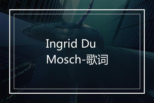 Ingrid DuMosch-歌词