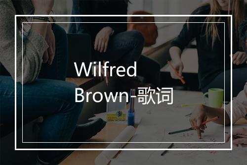 Wilfred Brown-歌词