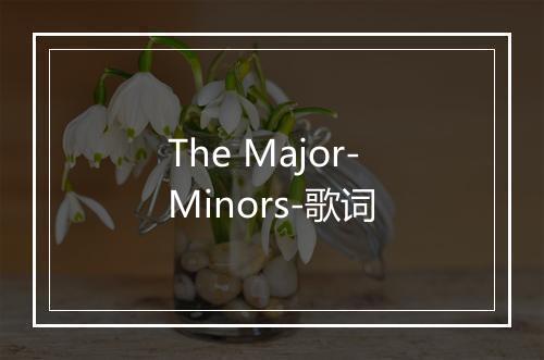 The Major-Minors-歌词