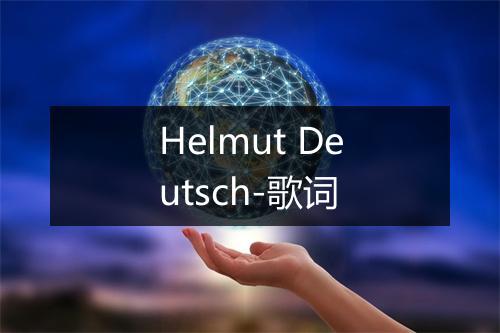 Helmut Deutsch-歌词