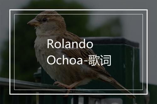 Rolando Ochoa-歌词