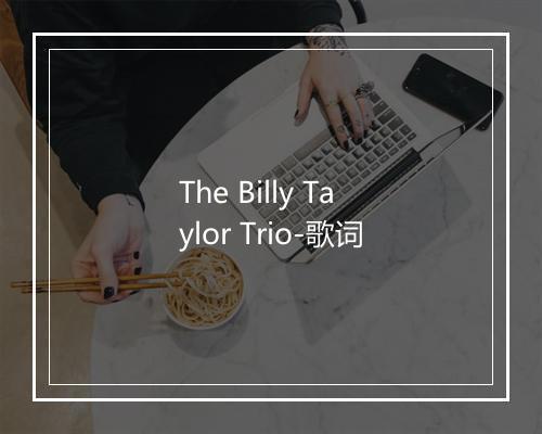 The Billy Taylor Trio-歌词