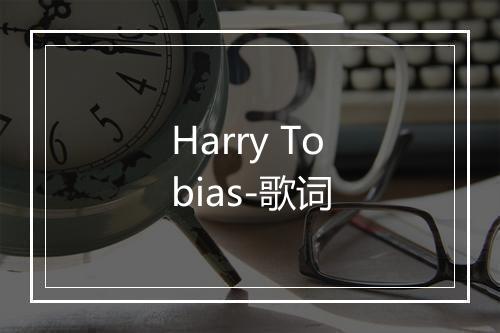 Harry Tobias-歌词