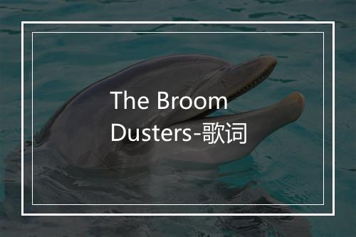 The Broom Dusters-歌词