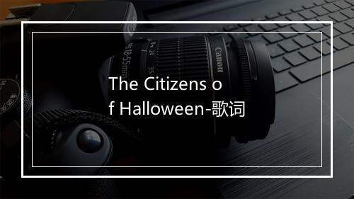 The Citizens of Halloween-歌词