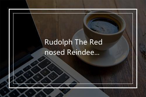 Rudolph The Rednosed Reindeer-歌词