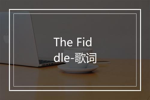 The Fiddle-歌词