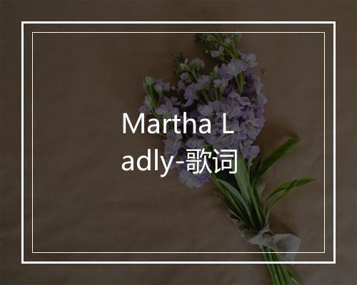 Martha Ladly-歌词