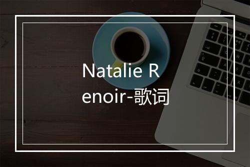 Natalie Renoir-歌词