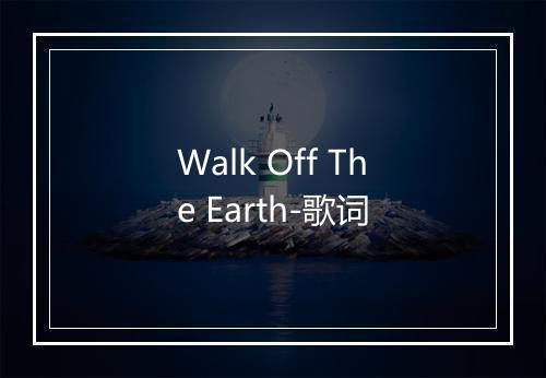 Walk Off The Earth-歌词