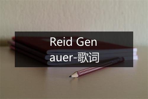 Reid Genauer-歌词