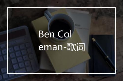 Ben Coleman-歌词