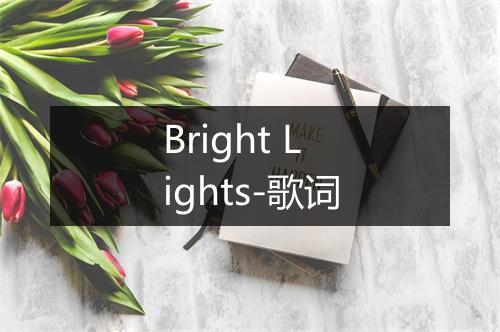 Bright Lights-歌词