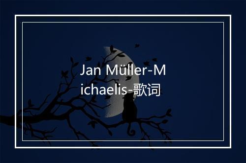 Jan Müller-Michaelis-歌词