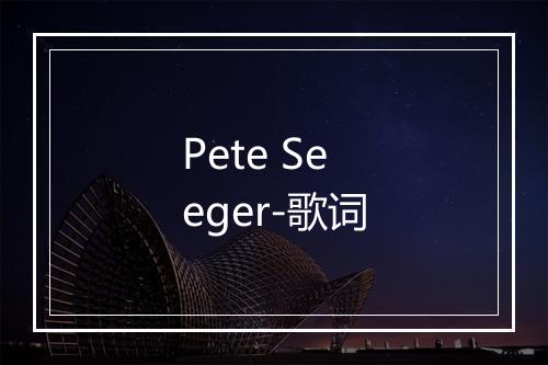 Pete Seeger-歌词