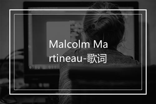 Malcolm Martineau-歌词