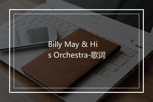 Billy May & His Orchestra-歌词