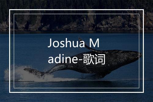 Joshua Madine-歌词