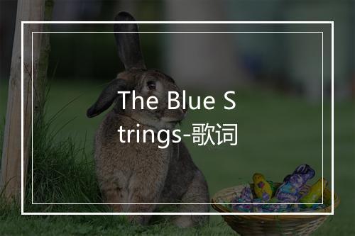 The Blue Strings-歌词