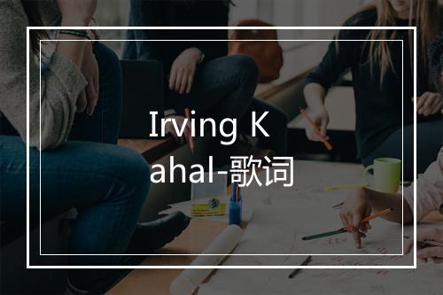 Irving Kahal-歌词