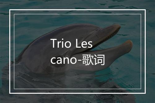 Trio Lescano-歌词