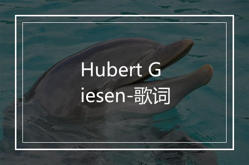 Hubert Giesen-歌词