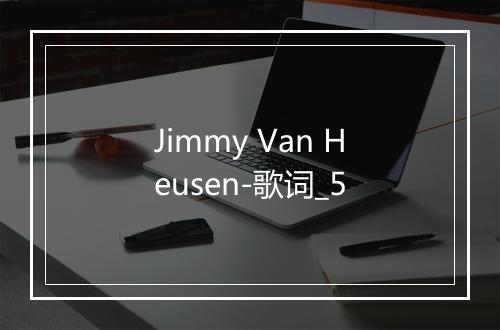 Jimmy Van Heusen-歌词_5