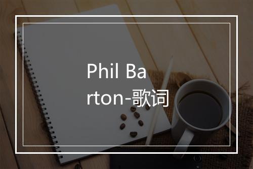 Phil Barton-歌词