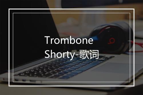 Trombone Shorty-歌词