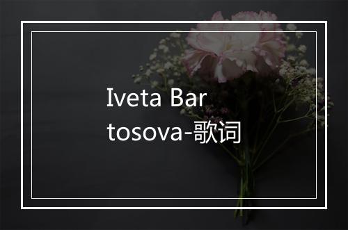 Iveta Bartosova-歌词