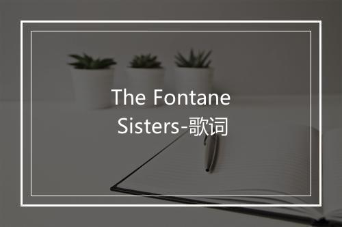 The Fontane Sisters-歌词