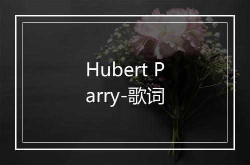 Hubert Parry-歌词