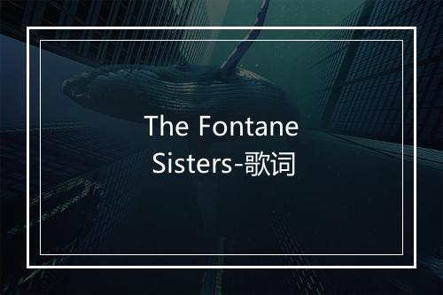 The Fontane Sisters-歌词