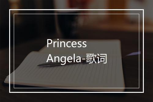 Princess Angela-歌词