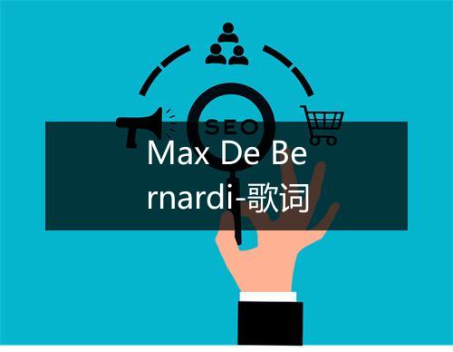 Max De Bernardi-歌词