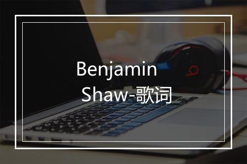 Benjamin Shaw-歌词