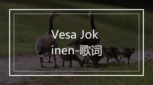 Vesa Jokinen-歌词