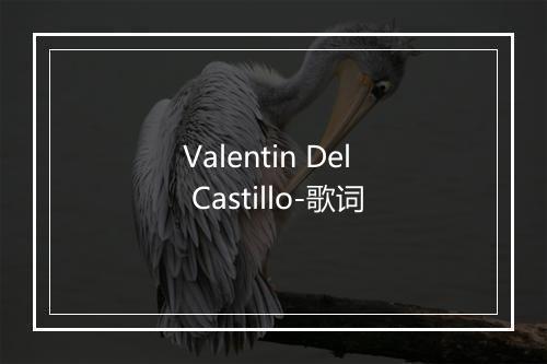 Valentin Del Castillo-歌词