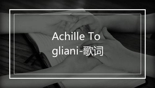 Achille Togliani-歌词