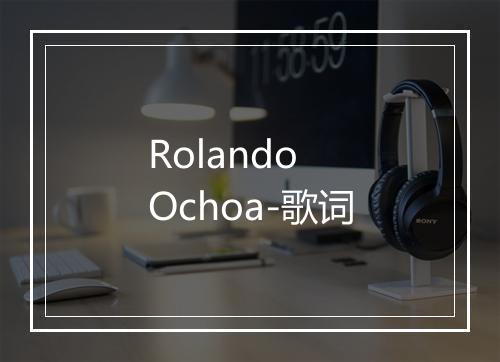 Rolando Ochoa-歌词