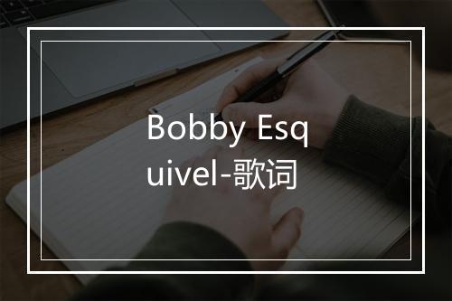 Bobby Esquivel-歌词