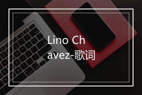 Lino Chavez-歌词